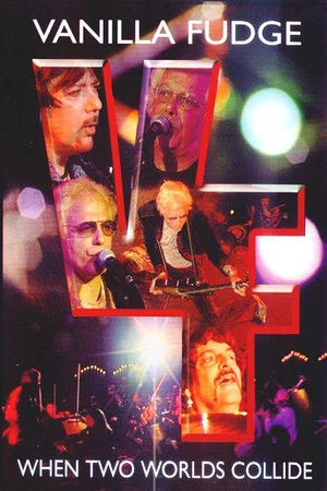 Постер: Vanilla Fudge | When Two Worlds Collide
