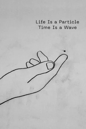 Постер: Life Is a Particle Time Is a Wave