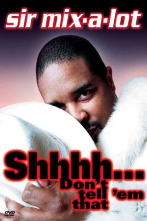 Постер: Sir Mix-A-Lot: Shhh...Don't Tell 'Em That