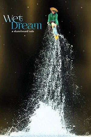 Постер: Wet Dream: A Skateboard Tale
