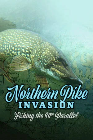 Постер: Northern Pike Invasion: Fishing the 60th Parallel