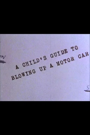 Постер: A Child's Guide to Blowing Up a Motor Car