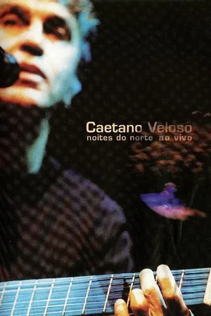 Постер: Caetano Veloso: Noites do Norte – Ao Vivo