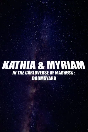 Постер: Kathia & Myriam In The Carluverse of Madness : Doomsdyard