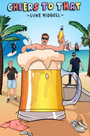 Постер: Luke Kidgell: Cheers To That