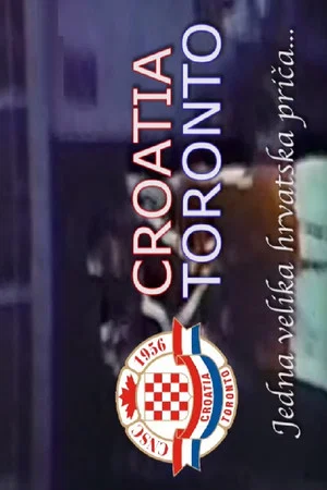 Постер: Toronto Croatia – One Big Croatian Story...